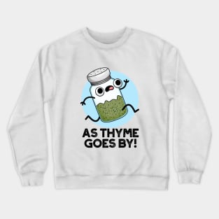 As Thyme Goes By Cute Herb Spice Pun Crewneck Sweatshirt